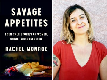 In her first book, Savage Appetites: Four True Stories of Women, Crime, and Obsession, Rachel Monroe explores our fascination with true crime on both personal and collective terms.