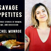 In her first book, Savage Appetites: Four True Stories of Women, Crime, and Obsession, Rachel Monroe explores our fascination with true crime on both personal and collective terms.