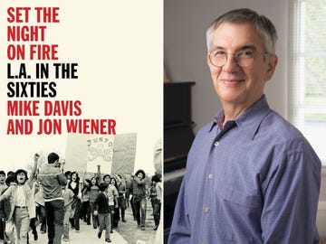 Jon Wiener is the coauthor, with Mike Davis, of Set the Night on Fire: L.A. in the Sixties, a long-overdue history of the City of Angels during that tumultuous time.