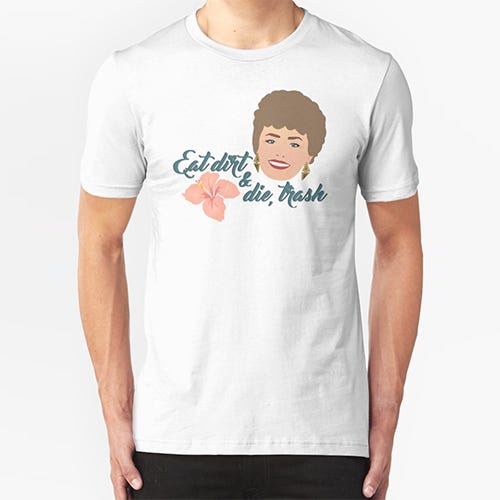<p><strong data-redactor-tag="strong" data-verified="redactor"><em data-redactor-tag="em" data-verified="redactor">Eat Dirt Shirt from Redbubble<br>$26</em></strong> <a href="https://www.redbubble.com/people/tsampere/works/22535228-eat-dirt-and-die-trash?" target="_blank" class="slide-buy--button" data-tracking-id="recirc-text-link">BUY NOW</a></p><p>It says, "Eat dirt and die, trash!" which is also what I say to people who stand in the doorways of subway cars during rush hour.&nbsp;<br></p><p><strong data-redactor-tag="strong" data-verified="redactor">More:</strong> <a href="http://www.bestproducts.com/lifestyle/g2469/beyonce-merchandise-and-gifts/" target="_blank" data-tracking-id="recirc-text-link">All Hail the Queen With These Amazing Beyoncé Gifts</a></p>