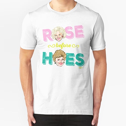 <p><strong data-redactor-tag="strong" data-verified="redactor"><em data-redactor-tag="em" data-verified="redactor">Roes Before Hoes Shirt from Redbubble<br>$26</em></strong> <a href="https://www.redbubble.com/people/smartoonist/works/22035573-rose-before-hoes?grid_pos=99&amp;p=t-shirt&amp;rbs=0b620208-56e5-4411-905a-a0b98d57ccb8&amp;style=mens" target="_blank" class="slide-buy--button" data-tracking-id="recirc-text-link">BUY NOW</a></p><p>No one comes before our girl Rose.&nbsp;</p>