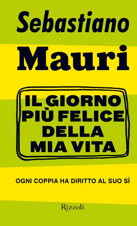 Il Giorno Piu Felice Della Mia Vita Di Sebastiano Mauri Un Divertente E Acuto Pamphlet Sul Matrimonio Omosessuale