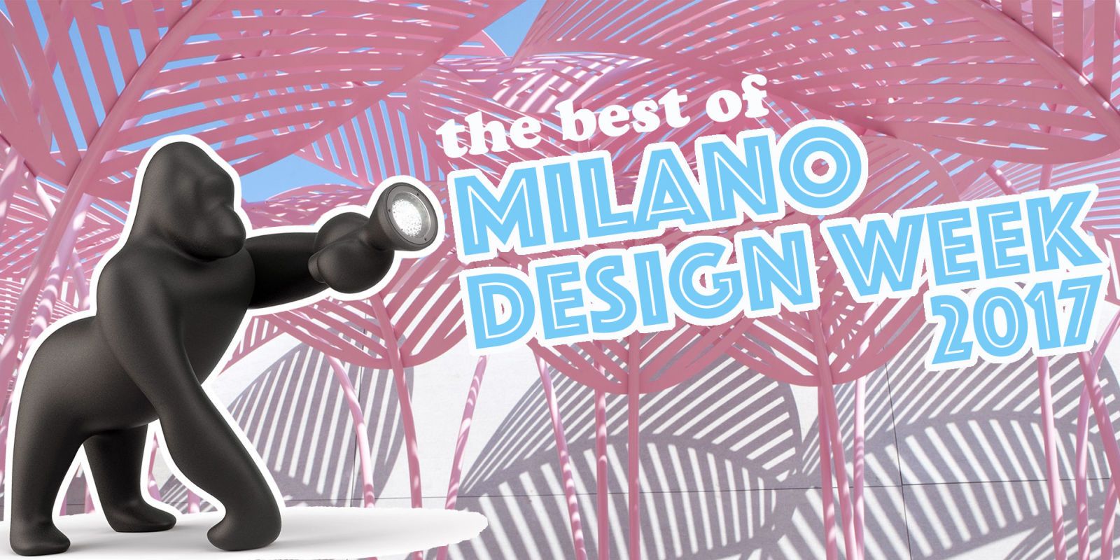 Nonostante le anteprime del Salone del Mobile, finché non ci vai non puoi sapere cosa troverai: leggi le 12 cose che non ci aspettavamo di trovare alla Milano Design Week 2017