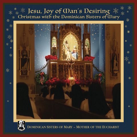 jesu, joy of man's desiring: christmas with the dominican sisters of mary