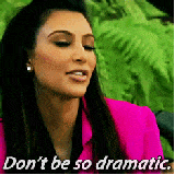 Kim Kardashian Don't be so dramatic gif