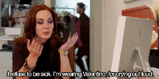 I Refuse to be sick, I'm wearing Valentino, for crying out loud gif