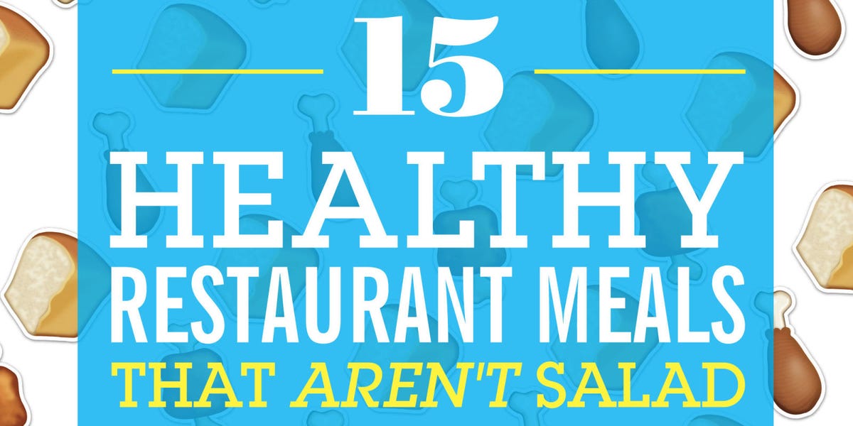 15 healthy restaurant meals that aren t salad
