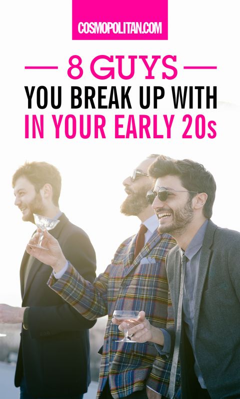8 Guys You Break Up With In Your Early 20s 