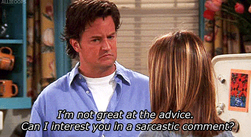 Chandler Bing I'm not great at advice, can I interest you in a sarcastic comment gif