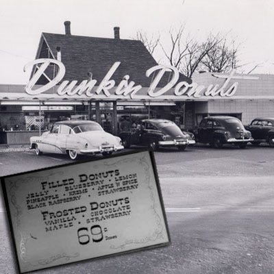 Dunkin' Donuts <p><b>Year Opened:</b> 1950</p>
<p><b>First Location:</b> Quincy, MA</p>
<p><b>Bite of History:</b> With only an 8th grade education, William "Bill" Rosenberg opened his first Dunkin' Donuts shop in 1950. He sold sweet cakes like Maple Frosted for just 5 cents a pop (at that time a dozen donuts was 69 cents and coffee was just a dime). By 1955, Rosenberg had five locations. Soon after he licensed the brand, launching the Dunkin' empire we know and love. Now the company services over 3 million people per day with more than 8,000 shops in more than 30 countries worldwide.</p>