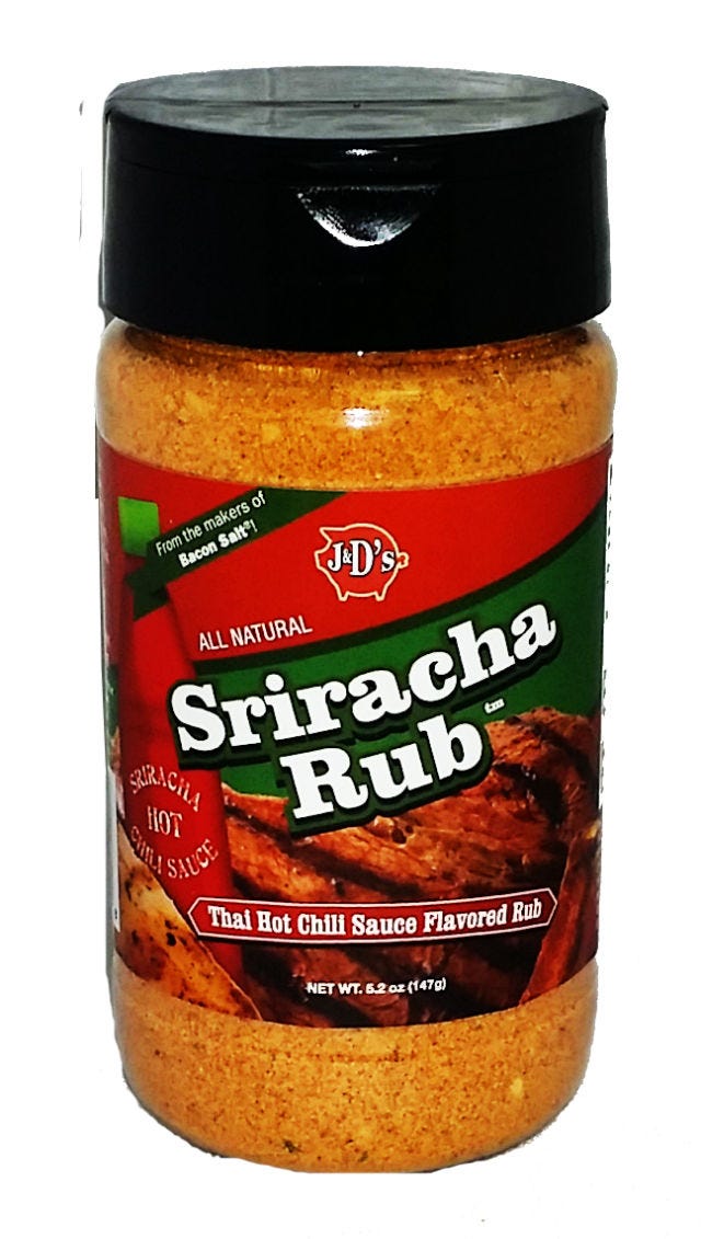 <p>J&D's suggests using this dry rub on French fries, popcorn, deep fried turkey, and bacon — all excellent ideas since they're things you might not want to make soggy with actual sriracha. May we also suggest using it to rim a glass for a killer bloody mary?</p>
<p><strong>J&D's Sriracha Rub, <em><a href="http://store.baconsalt.com/JDs-Sriracha-Rub-All-Purpose-Seasoning_p_188.html" target="_blank">baconsalt.com</a></em></strong></p>