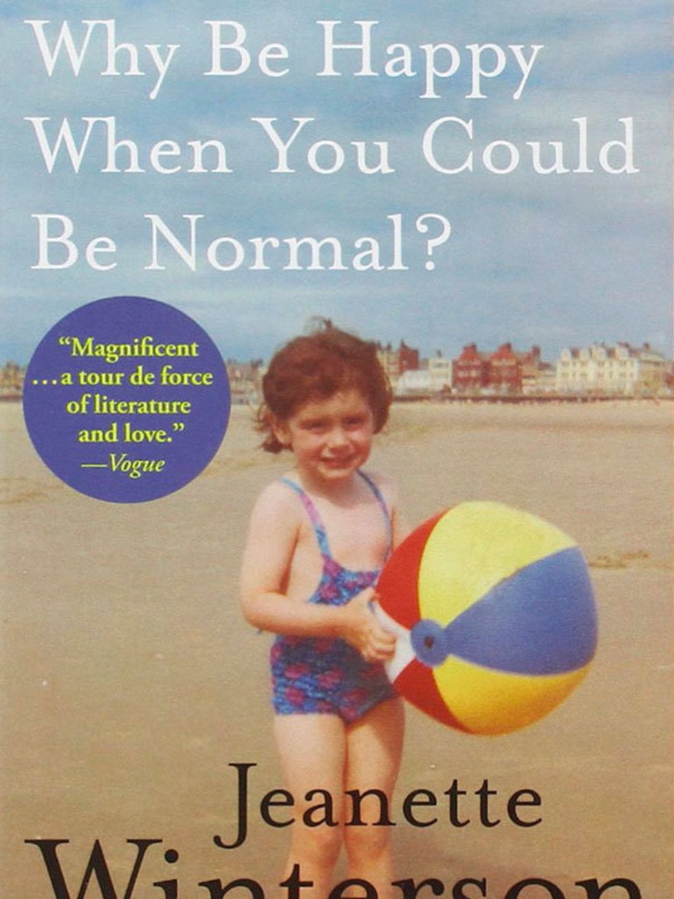 <p>Why Be Happy When You Could Be Normal? by Jeanette Winterson</p>

<p>Winterson has said that her first, semi-autobiographical book Oranges Are Not the Only Fruit was the story she wrote about her childhood that she could survive, and that this memoir, 