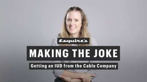 preview for Esquire's Making the Joke: Getting an IUD from the cable company
