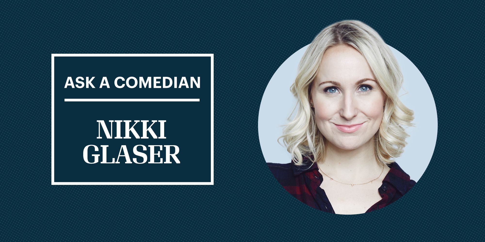 Ask a Comedian: Nikki Glaser