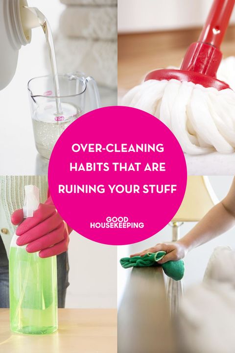 9 Over-Cleaning Habits That Are Ruining Your Stuff