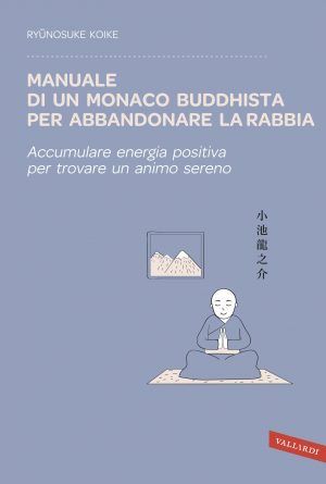 Manuale di un monaco buddhista per abbandonare la rabbia