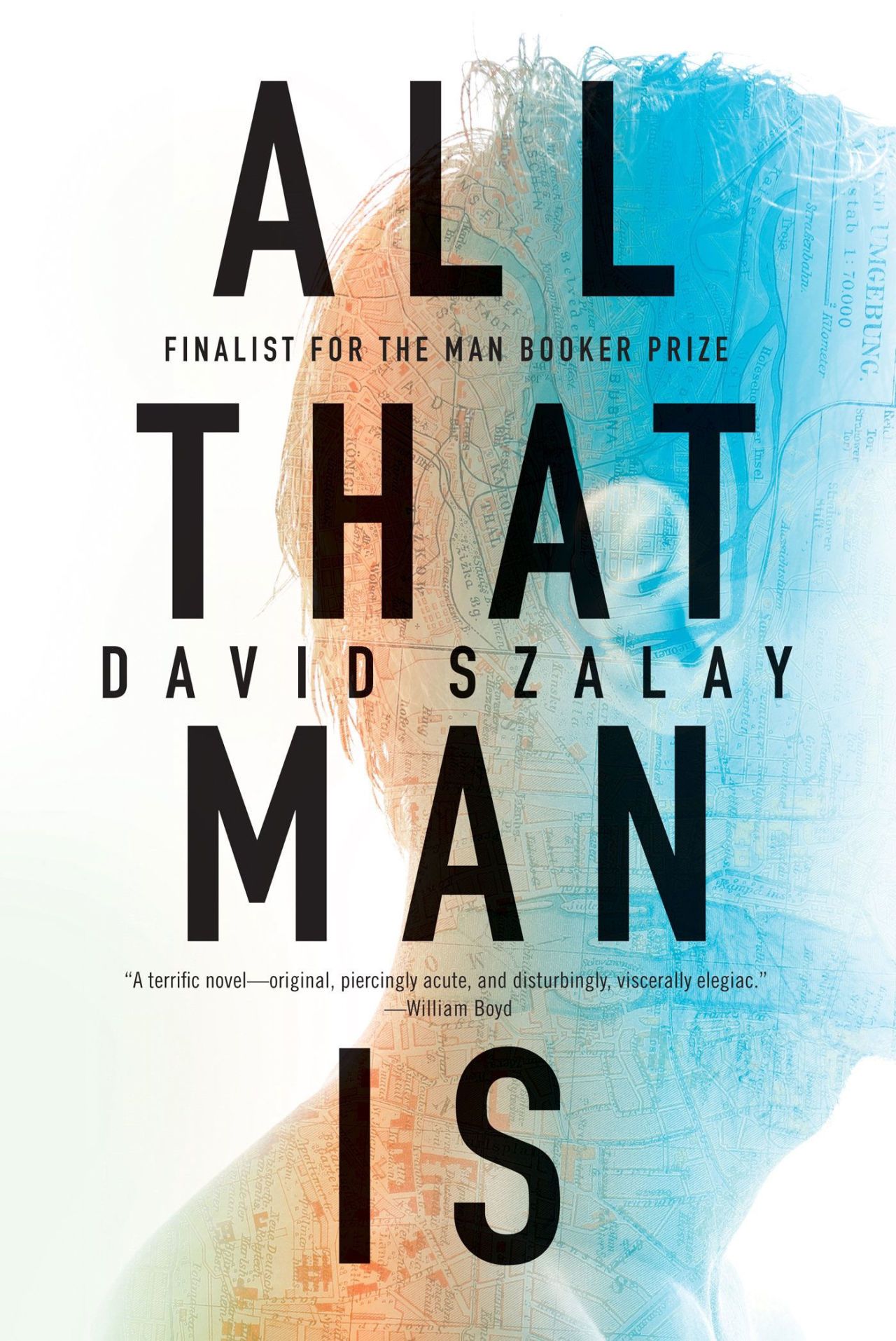 All That Man Is by David Szalay All That Man Is by David Szalay