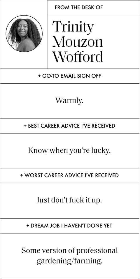 a graphic that says from the desk of trinity mouzon wofford and then has questions and answers that read go to email sign off warmly best career advice i've received know when you're lucky worst career advice i've received just don't fuck it up dream job i haven't done yet some version of professional gardening or farming