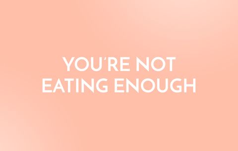 You're Not Eating Enough