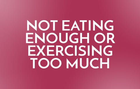 Not Eating Enough Or Exercising Too Much 