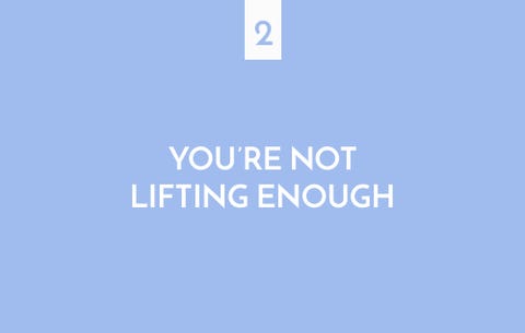 You're not lifting enough