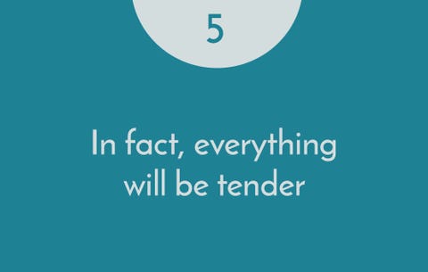 In fact, everything will be tender