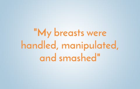 My breasts were handled, manipulated, and smashed