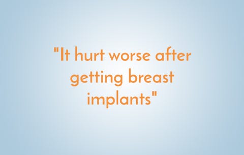 It hurt worse after getting breast implants