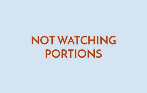 Not watching portions