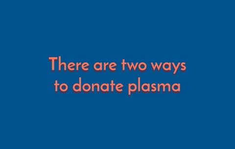 There are two ways to donate plasma