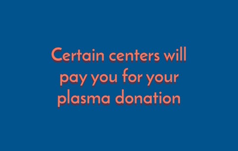 Certain centers will pay you for your plasma donation