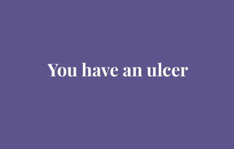 You have an ulcer