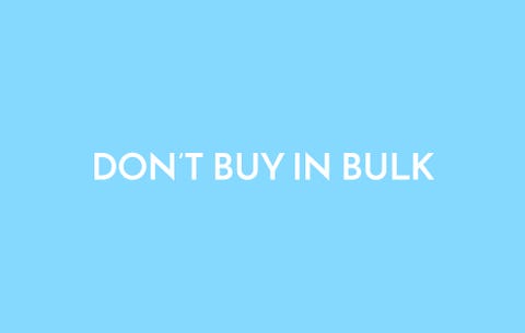 Don't buy in bulk