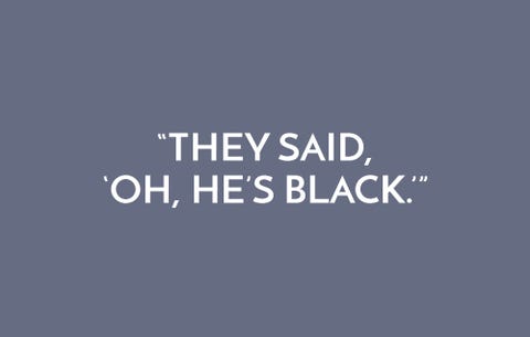 They said, 'Oh, he's black'