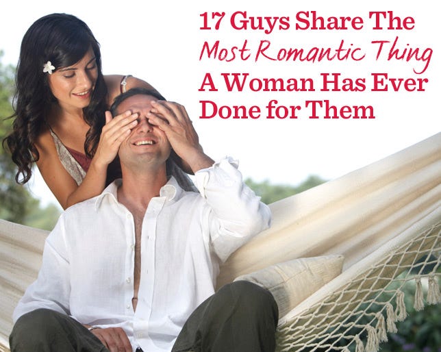 17 Guys Share The Most Romantic Thing A Woman Has Ever Done