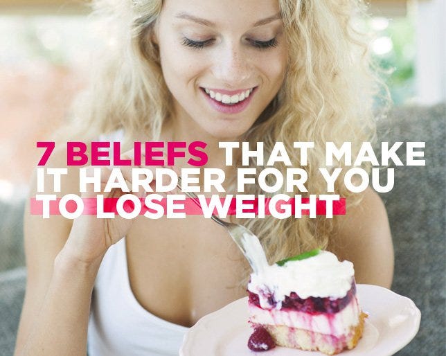 7 Beliefs That Make It Harder for You to Lose Weight