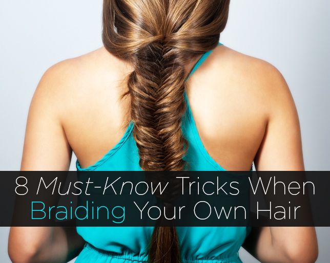 8 Must Know Tricks When Braiding Your Own Hair