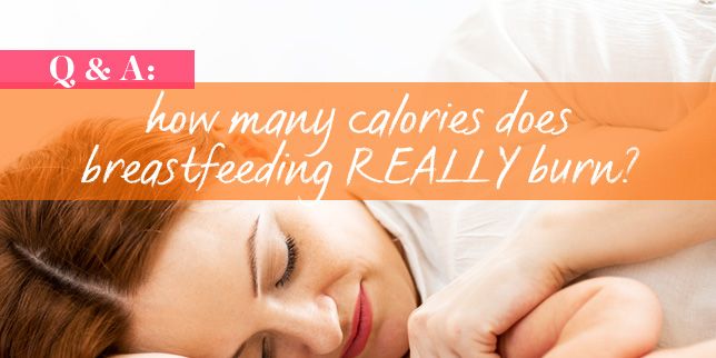 Qanda How Many Calories Does Breastfeeding Really Burn