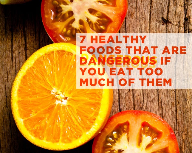 7 healthy foods that are dangerous if