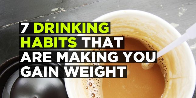 7 Drinking Habits That Are Making You Gain Weight
