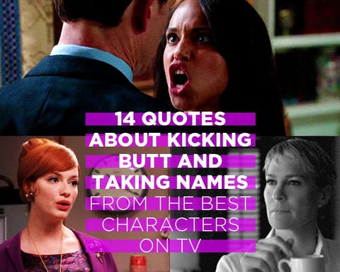 14 Quotes About Kicking And Taking Names From The Best Image