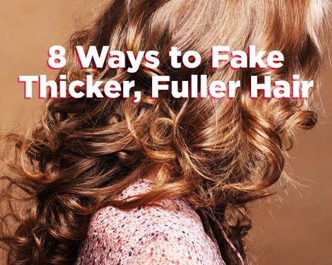 8 Ways To Fake Thicker Fuller Hair