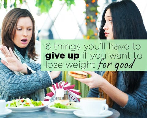 6 Things You’ll Have to Give Up if You Want to Lose Weight FOR GOOD