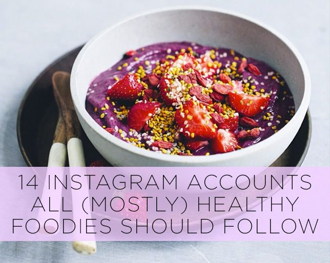 14 Instagram Accounts All Mostly Healthy Foodies Should Follow