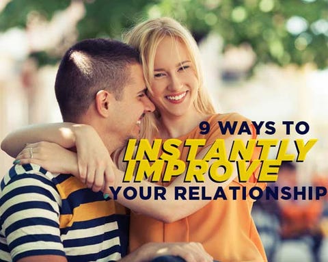 9 Ways To Instantly Improve Your Relationship