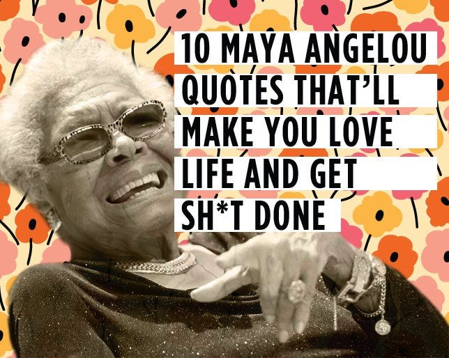 10 Maya Angelou Quotes That'll Make You Love Life and Get Sh*t Done
