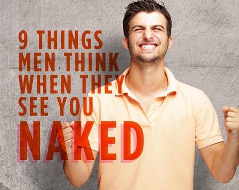 9 Things Men Think When They See You Naked