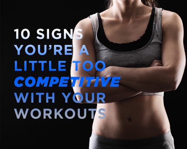 10 Signs You Re A Little Too Competitive With Your Workouts