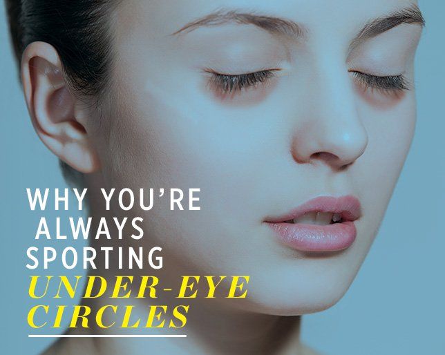 The Reasons Why You Look So Tired—Even When You're Not The Reasons Why You Look So Tired—Even When You're Not