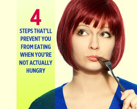 4 Steps That'll Prevent You From Eating When You're Not Actually Hungry